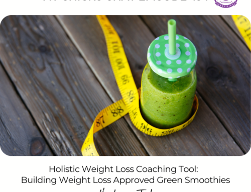 FIT CHICKS Chat Episode 434 – Holistic Weight Loss Coaching Tool:  Building Weight Loss Approved Green Smoothies