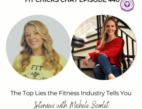 FIT CHICKS Chat Episode 440 – The Top Lies the Fitness Industry Tells You – Interview with Michele Scarlet