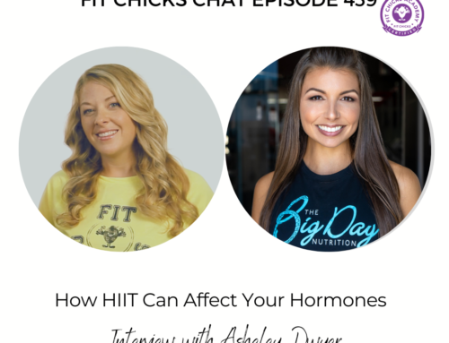 FIT CHICKS Chat Episode 439 – How HIIT Can Affect Your Hormones, Interview with Ashely Dwyer