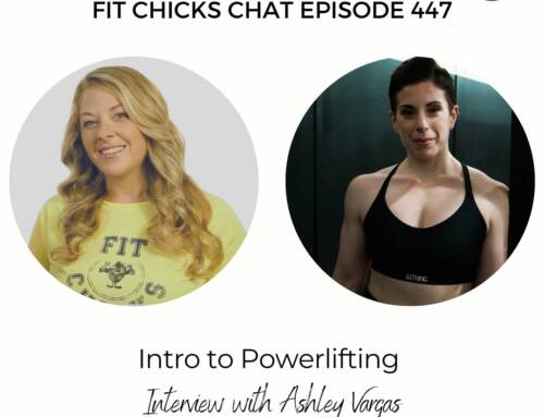 FIT CHICKS Chat Episode 447 – Intro to Powerlifting – Interview with Ashley Vargas