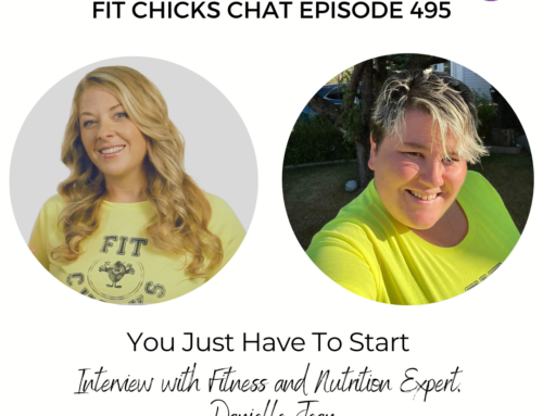 FIT CHICKS Chat Episode 495: You Just Have To Start – Interview with Fitness and Nutrition Expert, Danielle Jean