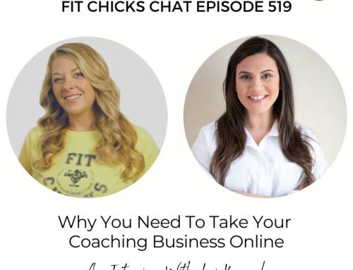 FIT CHICKS Chat Episode 519 – Why You Need To Take Your Coaching Business Online – An Interview With Lori Kennedy