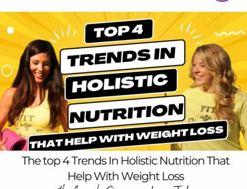 FIT CHICKS Chat Episode 548 – The top 4 Trends In Holistic Nutrition That Help With Weight Loss