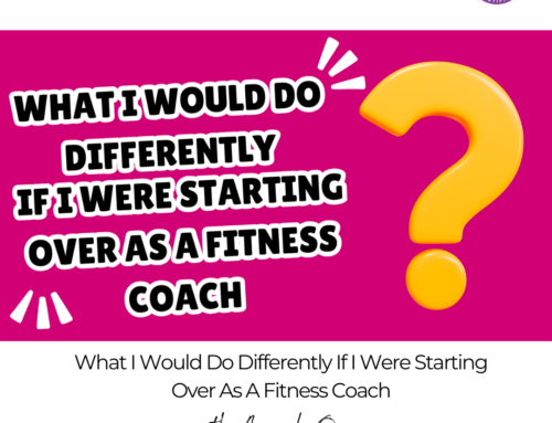 FIT CHICKS Chat Episode 582 – What I Would Do Differently If I Were Starting Over As A Fitness Coach