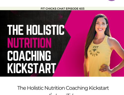 FIT CHICKS Chat Episode 603 – The Holistic Nutrition Coaching Kickstart