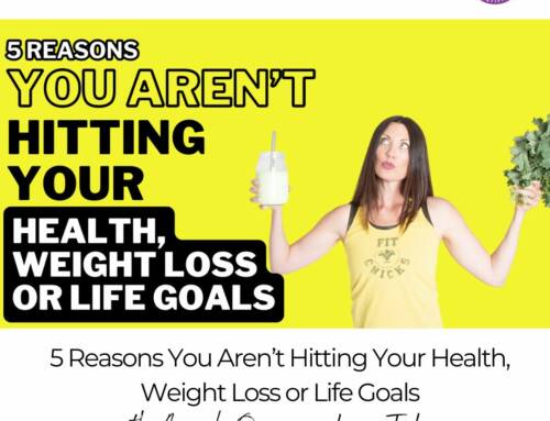 FIT CHICKS Chat Episode 555 – 5 Reasons You Aren’t Hitting Your Health, Weight Loss or Life Goals