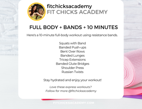 FIT CHICKS Friday “FULL BODY + BANDS + 10 MINUTES”