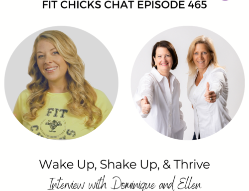FIT CHICKS Chat Episode 465 – Wake Up, Shake Up and Thrive