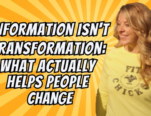 FIT CHICKS CHAT Episode 633 – Information Isn’t Transformation: What Actually Helps People Change